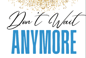 Read more about the article Don’t Wait Anymore!
